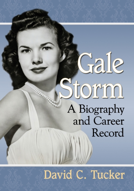 Gale Storm : A Biography and Career Record, EPUB eBook