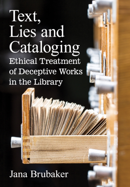 Text, Lies and Cataloging : Ethical Treatment of Deceptive Works in the Library, EPUB eBook
