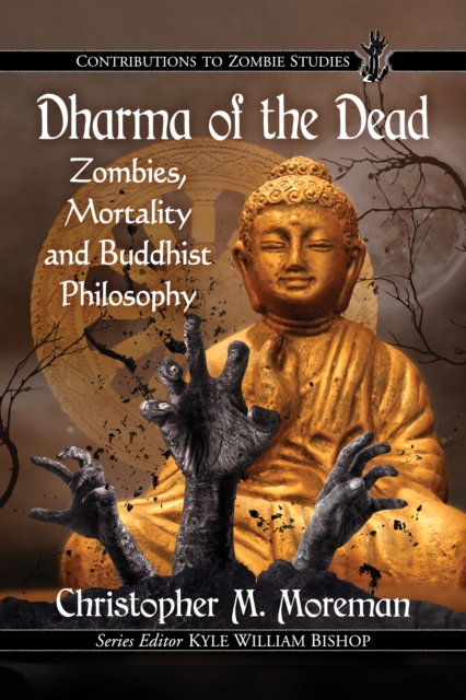 Dharma of the Dead : Zombies, Mortality and Buddhist Philosophy, EPUB eBook
