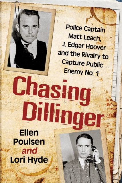 Chasing Dillinger : Police Captain Matt Leach, J. Edgar Hoover and the Rivalry to Capture Public Enemy No. 1, EPUB eBook