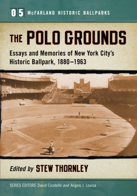 The Polo Grounds : Essays and Memories of New York City's Historic Ballpark, 1880-1963, EPUB eBook