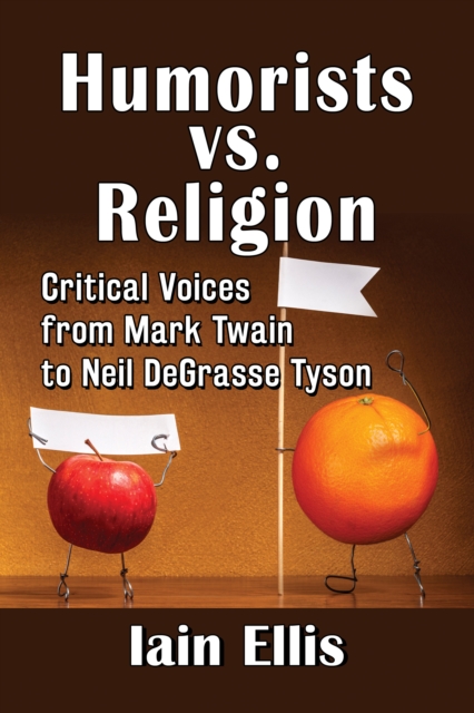 Humorists vs. Religion : Critical Voices from Mark Twain to Neil DeGrasse Tyson, EPUB eBook