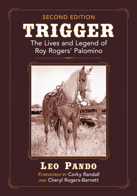 Trigger : The Lives and Legend of Roy Rogers' Palomino, 2d ed., EPUB eBook