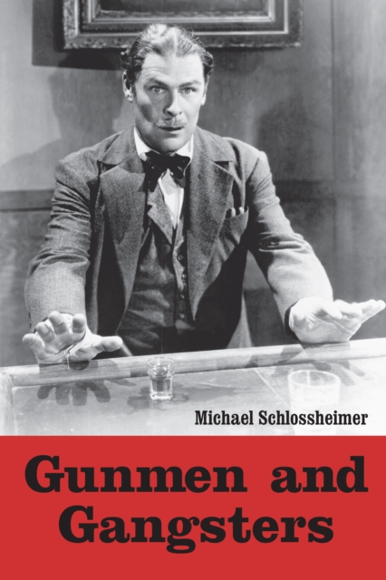 Gunmen and Gangsters : Profiles of Nine Actors Who Portrayed Memorable Screen Tough Guys, EPUB eBook