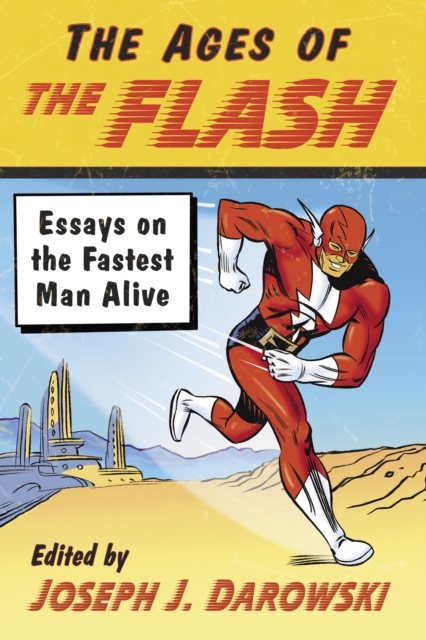 The Ages of The Flash : Essays on the Fastest Man Alive, EPUB eBook