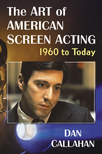 The Art of American Screen Acting, 1960 to Today, PDF eBook