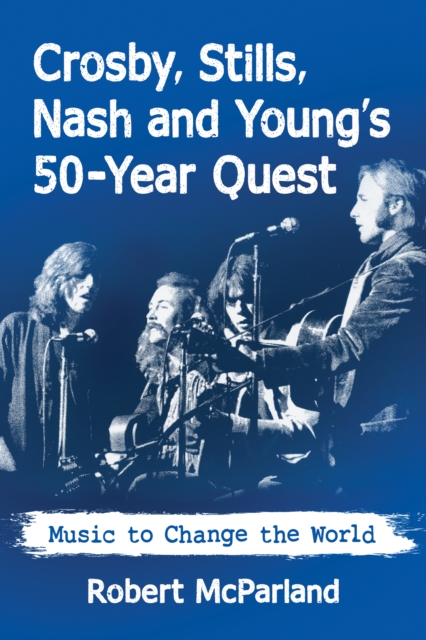 Crosby, Stills, Nash and Young's 50-Year Quest : Music to Change the World, EPUB eBook
