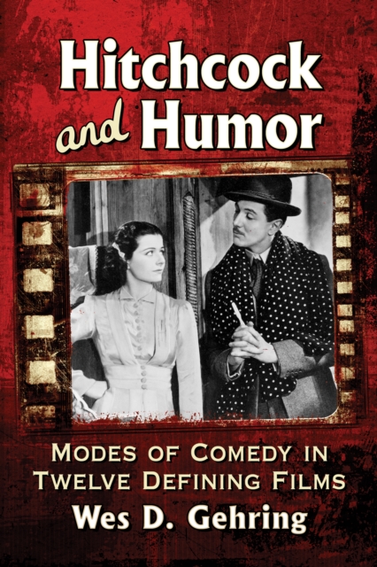 Hitchcock and Humor : Modes of Comedy in Twelve Defining Films, EPUB eBook