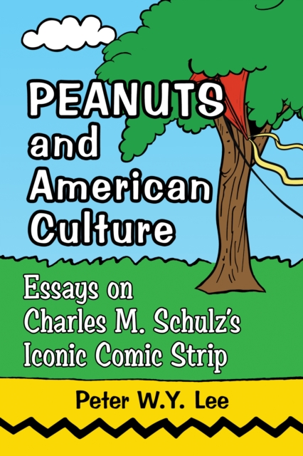 Peanuts and American Culture : Essays on Charles M. Schulz's Iconic Comic Strip, EPUB eBook