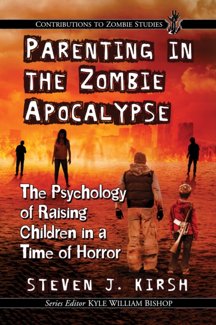 Parenting in the Zombie Apocalypse : The Psychology of Raising Children in a Time of Horror, EPUB eBook