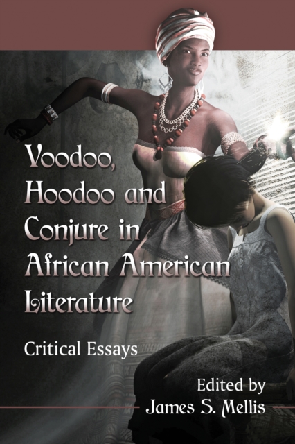 Voodoo, Hoodoo and Conjure in African American Literature : Critical Essays, EPUB eBook