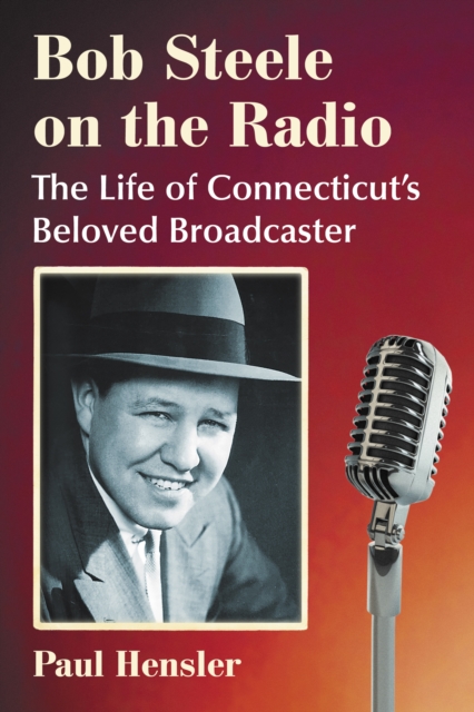 Bob Steele on the Radio : The Life of Connecticut's Beloved Broadcaster, EPUB eBook