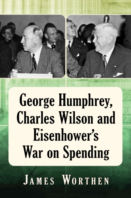 George Humphrey, Charles Wilson and Eisenhower's War on Spending, EPUB eBook