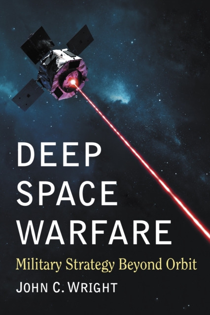 Deep Space Warfare : Military Strategy Beyond Orbit, EPUB eBook