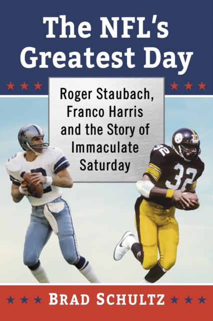 The NFL's Greatest Day : Roger Staubach, Franco Harris and the Story of Immaculate Saturday, EPUB eBook