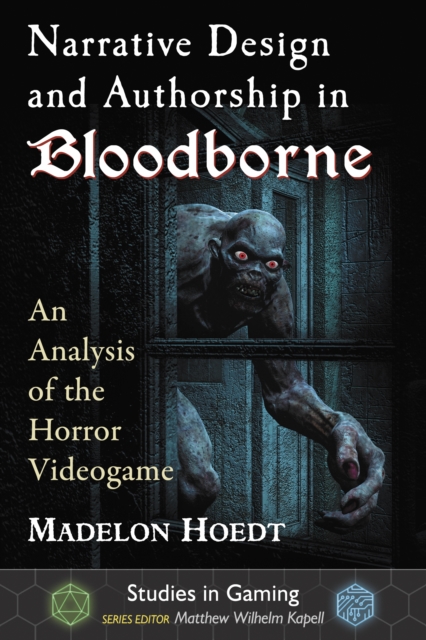 Narrative Design and Authorship in Bloodborne : An Analysis of the Horror Videogame, EPUB eBook