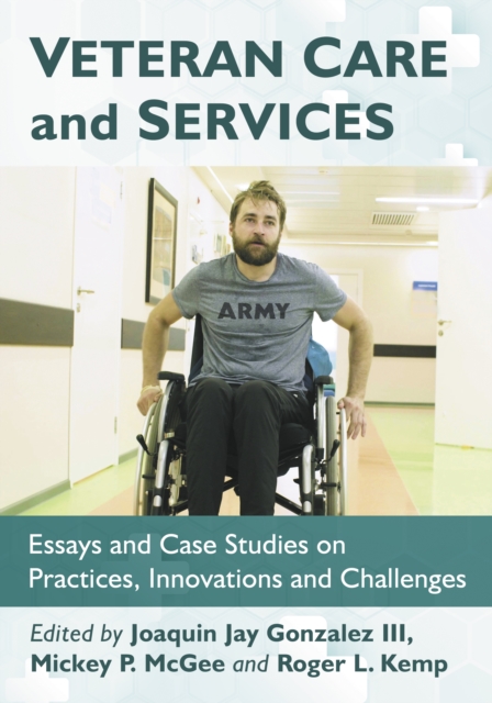 Veteran Care and Services : Essays and Case Studies on Practices, Innovations and Challenges, EPUB eBook