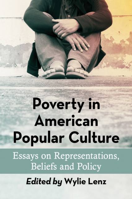 Poverty in American Popular Culture : Essays on Representations, Beliefs and Policy, EPUB eBook
