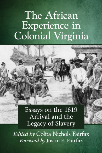 The African Experience in Colonial Virginia : Essays on the 1619 Arrival and the Legacy of Slavery, EPUB eBook