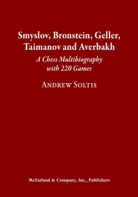Smyslov, Bronstein, Geller, Taimanov and Averbakh : A Chess Multibiography with 220 Games, PDF eBook