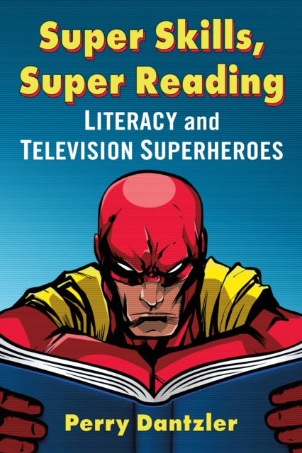 Super Skills, Super Reading : Literacy and Television Superheroes, EPUB eBook
