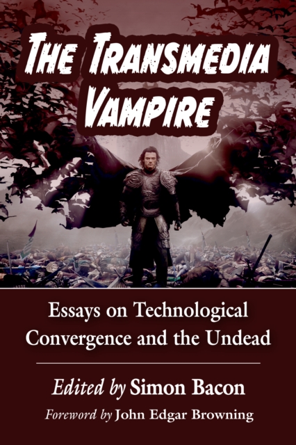 The Transmedia Vampire : Essays on Technological Convergence and the Undead, EPUB eBook