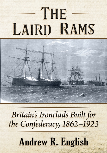 The Laird Rams : Britain's Ironclads Built for the Confederacy, 1862-1923, EPUB eBook