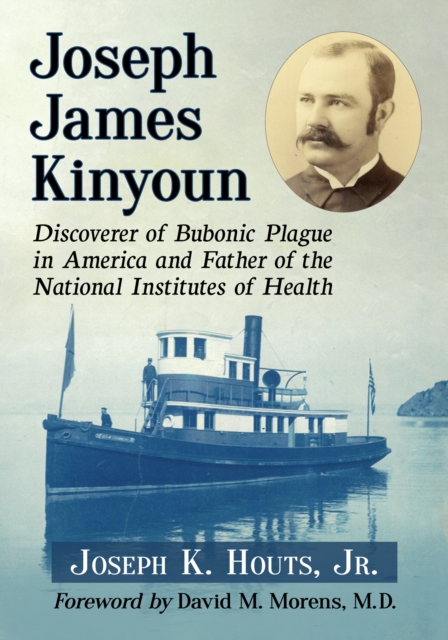 Joseph James Kinyoun : Discoverer of Bubonic Plague in America and Father of the National Institutes of Health, EPUB eBook