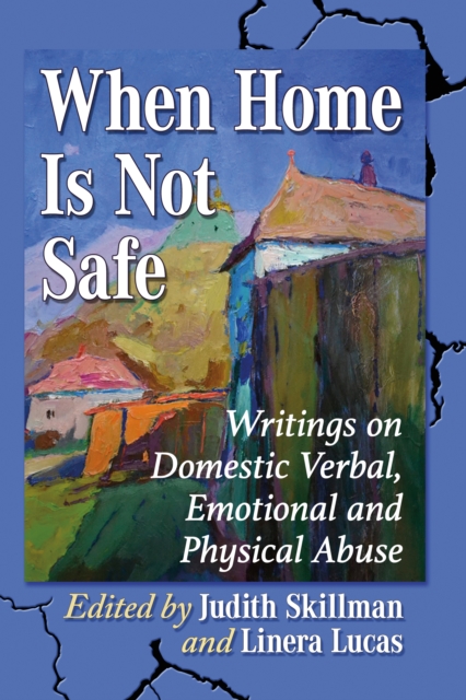 When Home Is Not Safe : Writings on Domestic Verbal, Emotional and Physical Abuse, EPUB eBook