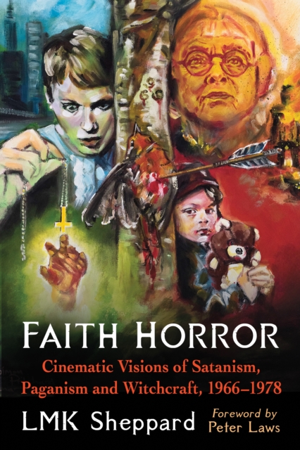 Faith Horror : Cinematic Visions of Satanism, Paganism and Witchcraft, 1966-1978, EPUB eBook