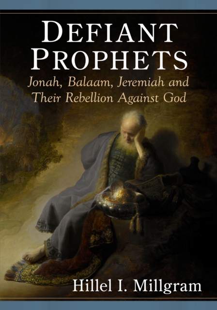 Defiant Prophets : Jonah, Balaam, Jeremiah and Their Rebellion Against God, EPUB eBook