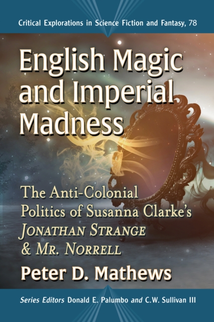 English Magic and Imperial Madness : The Anti-Colonial Politics of Susanna Clarke's  Jonathan Strange & Mr. Norrell, EPUB eBook