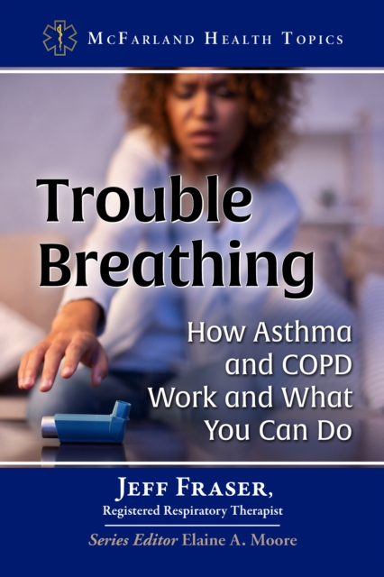 Trouble Breathing : How Asthma and COPD Work and What You Can Do, EPUB eBook