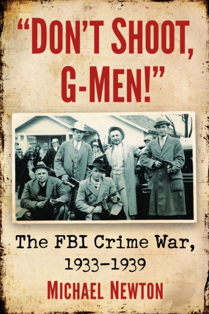 "Don't Shoot, G-Men!" : The FBI Crime War, 1933-1939, EPUB eBook