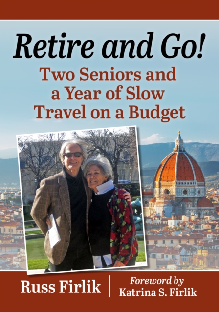 Retire and Go! : Two Seniors and a Year of Slow Travel on a Budget, EPUB eBook