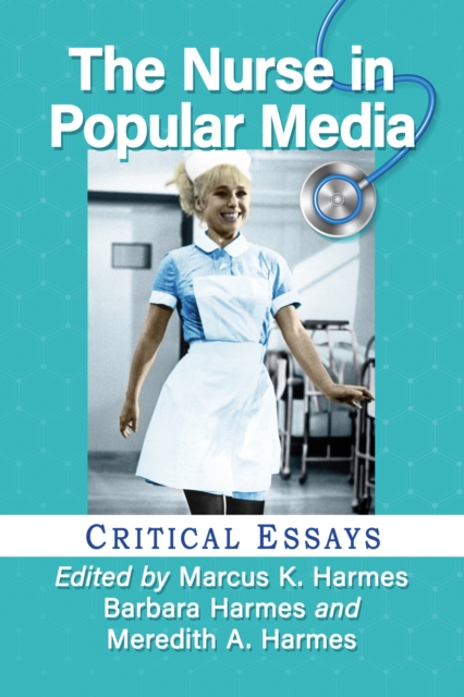 The Nurse in Popular Media : Critical Essays, EPUB eBook