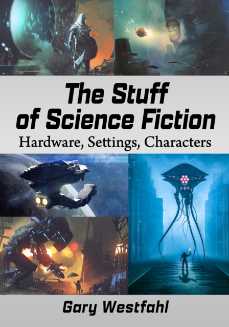 The Stuff of Science Fiction : Hardware, Settings, Characters, EPUB eBook