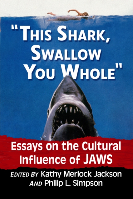 "This shark, swallow you whole" : Essays on the Cultural Influence of Jaws, EPUB eBook