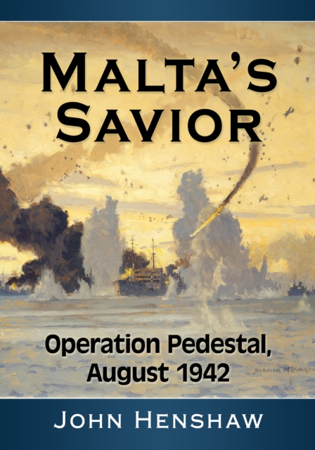 Malta's Savior : Operation Pedestal, August 1942, EPUB eBook