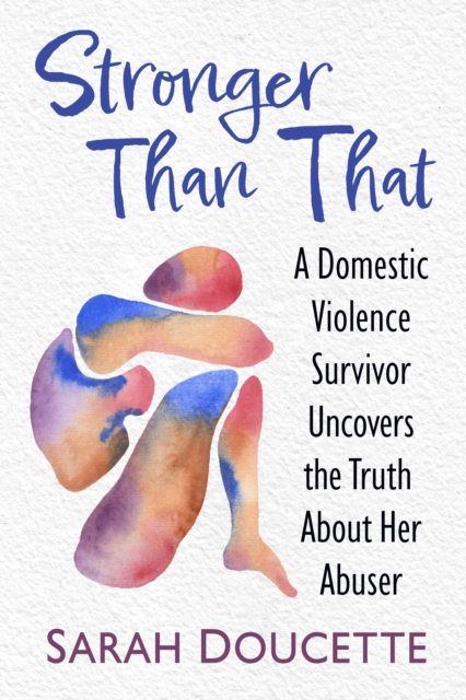 Stronger Than That : A Domestic Violence Survivor Uncovers the Truth About Her Abuser, EPUB eBook