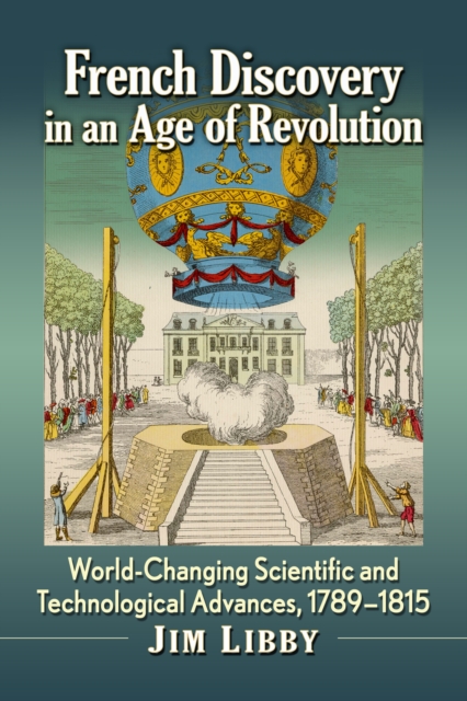 French Discovery in an Age of Revolution : World-Changing Scientific and Technological Advances, 1789-1815, EPUB eBook