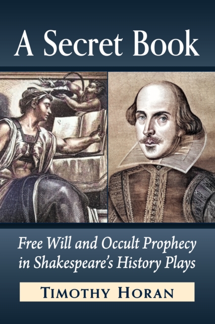 A Secret Book : Free Will and Occult Prophecy in Shakespeare's History Plays, EPUB eBook