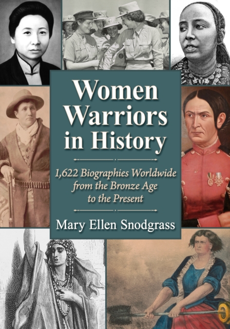 Women Warriors in History : 1,622  Biographies Worldwide from the Bronze Age to the Present, EPUB eBook