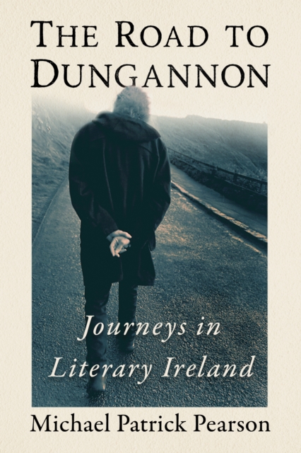 The Road to Dungannon : Journeys in Literary Ireland, EPUB eBook