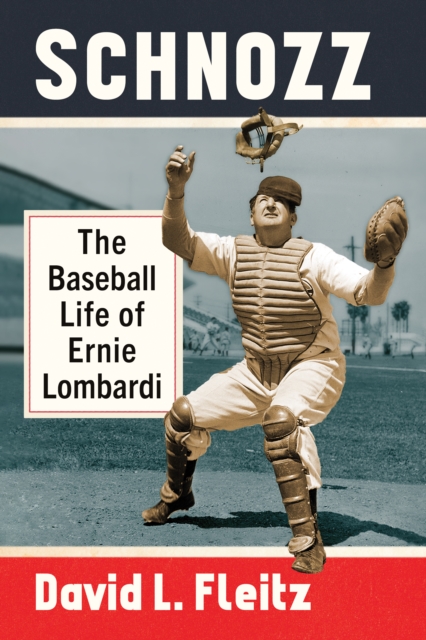 Schnozz : The Baseball Life of Ernie Lombardi, EPUB eBook