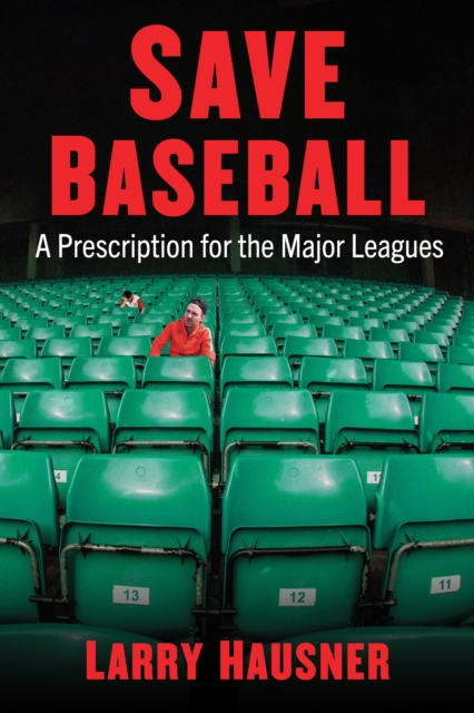 Save Baseball : A Prescription for the Major Leagues, EPUB eBook