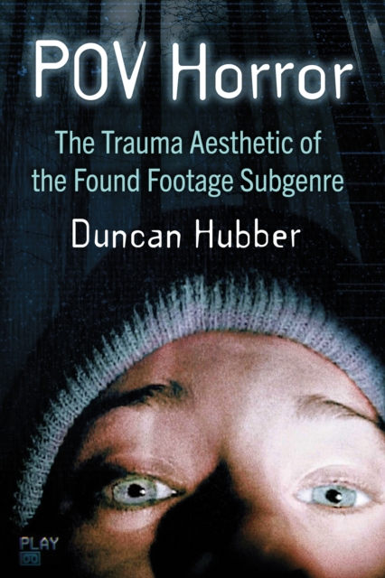 POV Horror : The Trauma Aesthetic of the Found Footage Subgenre, EPUB eBook