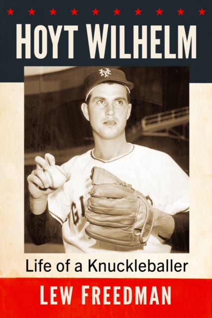 Hoyt Wilhelm : Life of a Knuckleballer, EPUB eBook