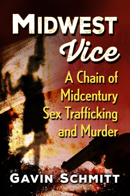 Midwest Vice : A Chain of Midcentury Sex Trafficking and Murder, EPUB eBook