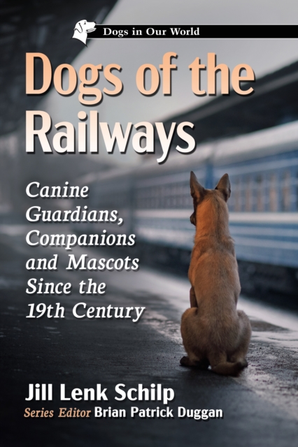 Dogs of the Railways : Canine Guardians, Companions and Mascots Since the 19th Century, EPUB eBook